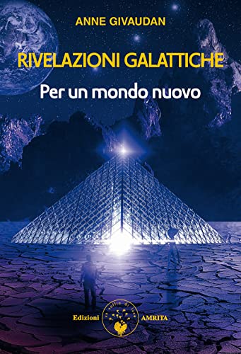 Rivelazioni Galattiche. Per Un Mondo Nuovo