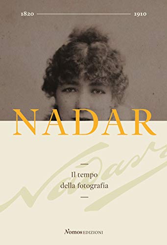 Nadar. Il Tempo Della Fotografia. Ediz. Illustrata