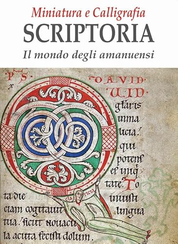 Miniatura E Calligrafia Scriptoria. Il Mondo Degli Amanuensi