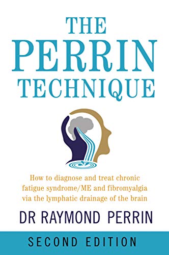 The Perrin Technique: How To Diagnose And Treat Cfs/Me And Fibromyalgia Via The Lymphatic Drainage Of The Brain