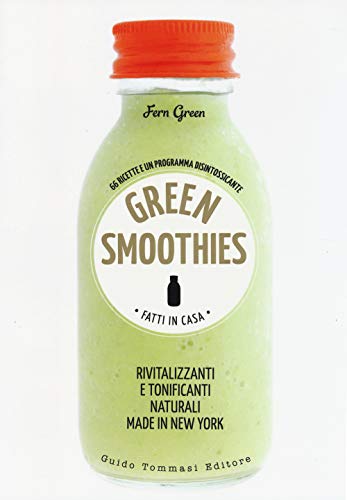 Green Smoothies. Fatti In Casa. Rivitalizzanti E Tonificanti Naturali Made In New York