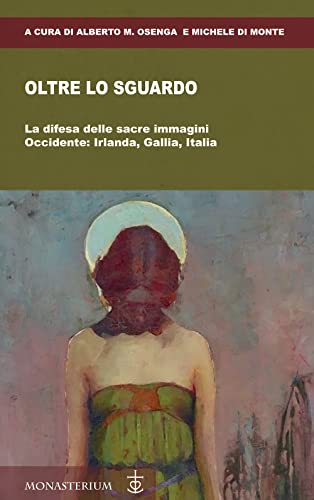 Oltre Lo Sguardo. La Difesa Delle Sacre Immagini. Occidente: Irlanda, Gallia, Italia