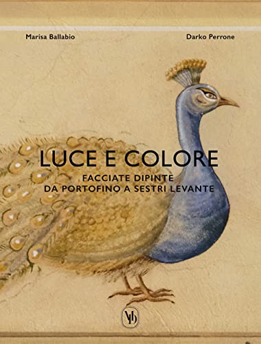 Luce E Colore. Facciate Dipinte Da Portofino A Sestri Levante. Ediz. Italiana E Inglese