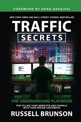 Traffic Secrets: The Underground Playbook For Filling Your Websites And Funnels With Your Dream Customers