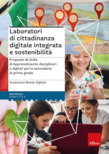 Laboratori Di Cittadinanza Digitale Integrata E Sostenibilità. Proposte Di Unità Di Apprendimento Disciplinari E Digitali Per La Secondaria Di Primo G