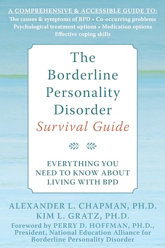 The Borderline Personality Disorder Survival Guide: Everything You Need To Know About Living With Bpd