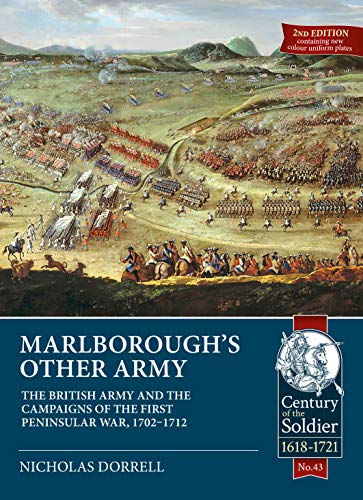 Marlborough'S Other Army: The British Army And The Campaigns Of The First Peninsular War, 1702 1712: The British Army And The Campaigns Of The First P