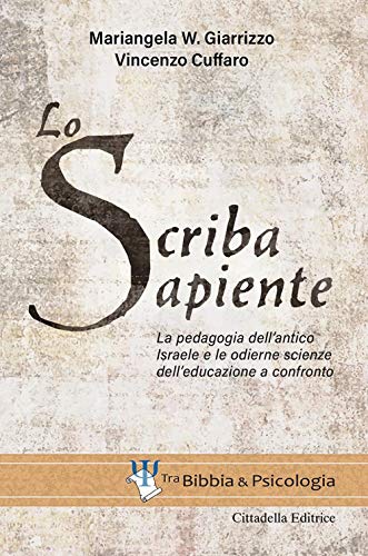 Lo Scriba Sapiente. La Pedagogia Dell'Antico Israele E Le Odierne Scienze Dell'Educazione A Confronto