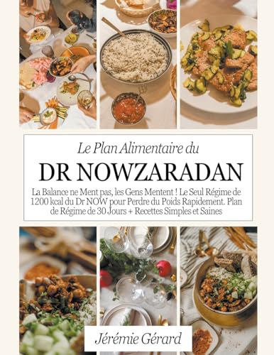 Le Plan Alimentaire Du Dr Nowzaradan: La Balance Ne Ment Pas, Les Gens Mentent ! Le Seul Régime De 1200 Kcal Du Dr Now Pour Perdre Du Poids Rapidement
