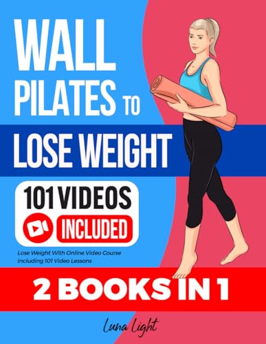 Wall Pilates To Lose Weight (2 Books In 1): Lose Weight With Online Video Course Including 101 Video Lessons
