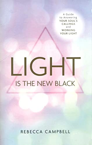 Light Is The New Black: A Guide To Answering Your Soul’S Callings And Working Your Light [Lingua Inglese]