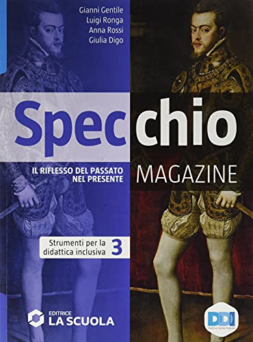 Specchio Magazine. Corso Di Storia, Educazione Civica. Strumenti Per La Didattica Inclusiva 3. Per Le Scuole Superiori