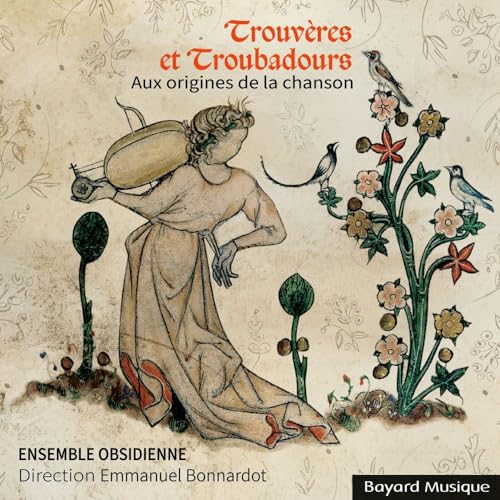 Trouvères Et Troubadours: Aux Origines De La Chanson