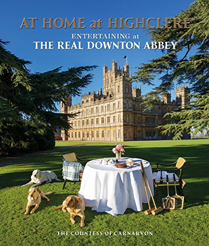At Home At Highclere: Entertaining At The Real Downton Abbey