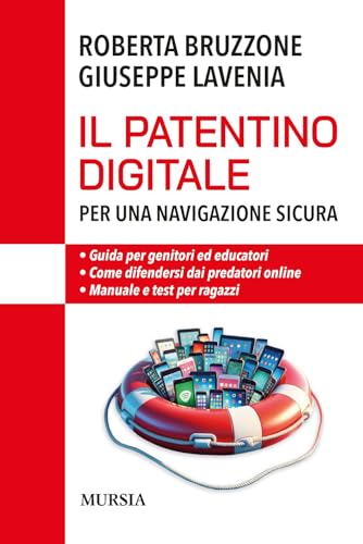 Il Patentino Digitale Per Una Navigazione Sicura: • Guida Per Genitori Ed Educatori • Come Difendersi Da Predatori Online • Manuale E Test Per Ragazzi