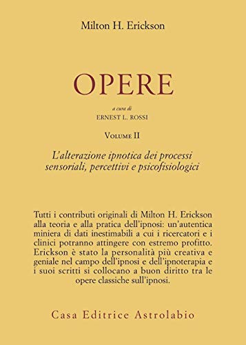 Opere. L'Alterazione Ipnotica Dei Processi Sensoriali, Percettivi E Psicofisiologici (Vol. 2)