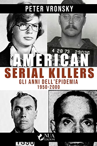 American Serial Killers. Gli Anni Dell'Epidemia 1950-2000
