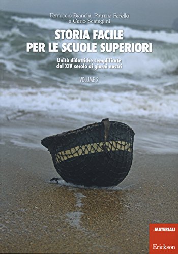 Storia Facile Per Le Scuole Superiori. Unità Didattiche Semplificate. Dal Xiv Secolo Ai Giorni Nostri (Vol. 2)