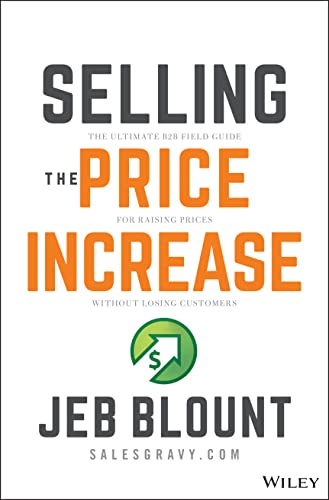 Selling The Price Increase: The Ultimate B2B Field Guide For Raising Prices Without Losing Customers