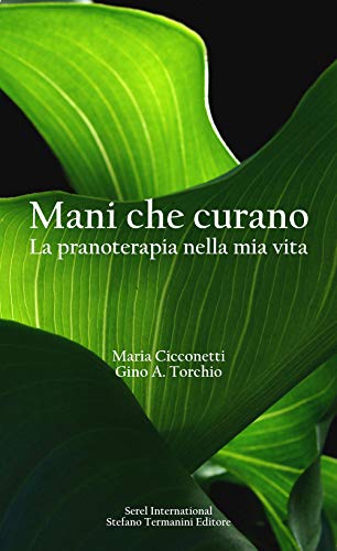 Mani Che Curano. La Pranoterapia Nella Mia Vita