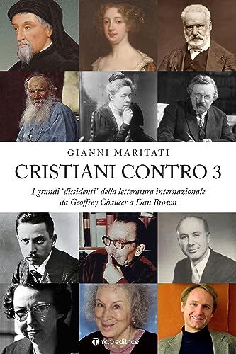 Cristiani Contro. I Grandi «Dissidenti» Della Letteratura Internazionale Da Geoffrey Chaucer A Dan Brown (Vol. 3)