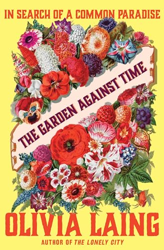 The Garden Against Time: In Search Of A Common Paradise