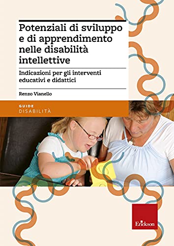 Potenziali Di Sviluppo E Di Apprendimento Nelle Disabilità Intellettive. Indicazioni Per Gli Interventi Educativi E Didattici