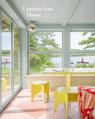 Upgrade Your House: Rebuild, Renovate, And Reimagine Your Home