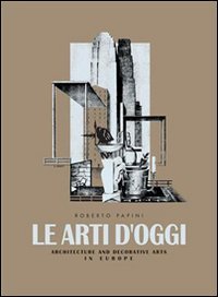 Le Arti D'Oggi. Architettura E Arti Decorative In Europa