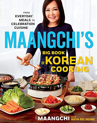 Maangchis Big Book Of Korean Cooking: From Everyday Meals To Celebration Cuisine