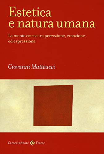 Estetica E Natura Umana. La Mente Estesa Tra Percezione, Emozione Ed Espressione