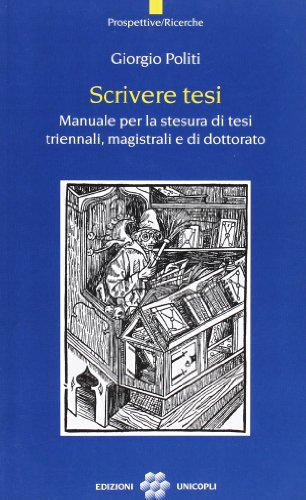 Scrivere Tesi. Manuale Per La Stesura Di Tesi Triennali, Magistrali E Di Dottorato