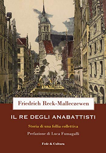Il Re Degli Anabattisti: Storia Di Una Follia Collettiva