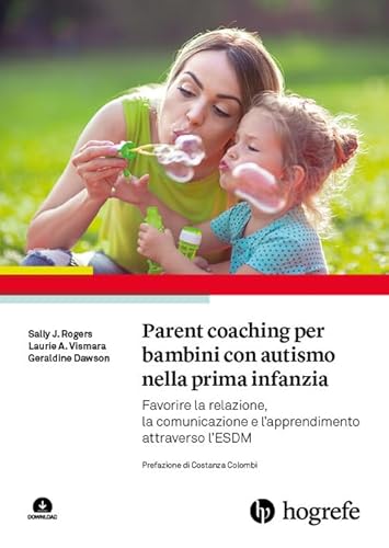 Parent Coaching Per Bambini Con Autismo Nella Prima Infanzia. Favorire La Relazione, La Comunicazione E L'Apprendimento Attraverso L'Esdm. Con Contenu