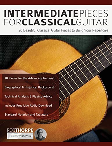 Intermediate Pieces For Classical Guitar: 20 Beautiful Classical Guitar Pieces To Build Your Repertoire