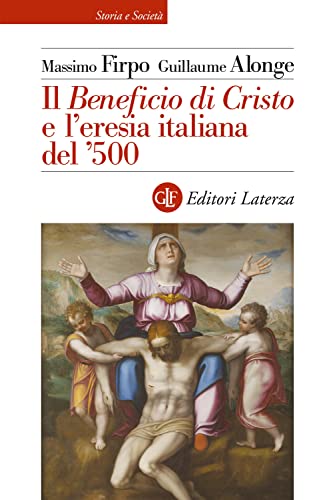 Il «Beneficio Di Cristo» E L’Eresia Italiana Del ʼ500