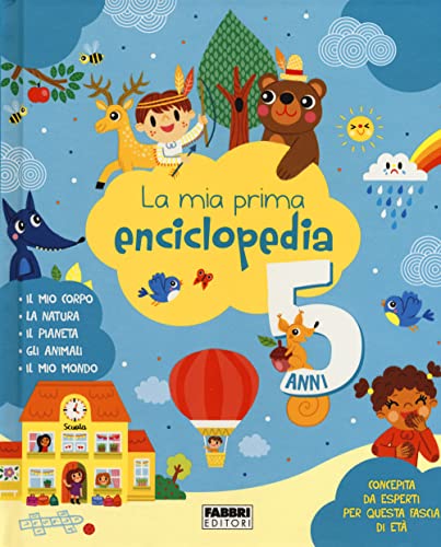 La Mia Prima Enciclopedia. 5 Anni. Ediz. A Colori