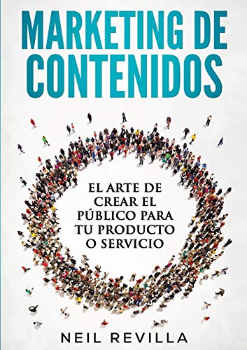 Marketing De Contenidos El Arte De Crear El Público Para Tu Producto O Servicio