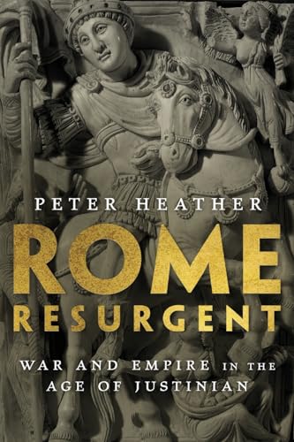 Rome Resurgent: War And Empire In The Age Of Justinian