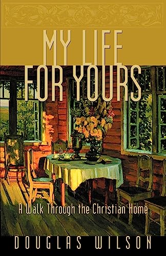 My Life For Yours: A Walk Through The Christian Home: A Walk Though The Christian Home