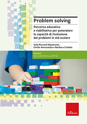 Problem Solving. Percorso Educativo E Riabilitativo Per Potenziare La Capacità Di Risoluzione Dei Problemi In Età Scolare