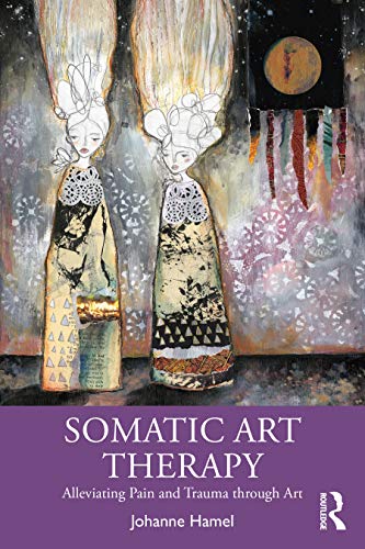 Somatic Art Therapy: Alleviating Pain And Trauma Through Art