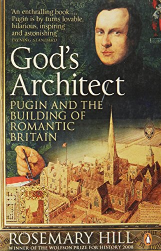 God'S Architect: Pugin And The Building Of Romantic Britain