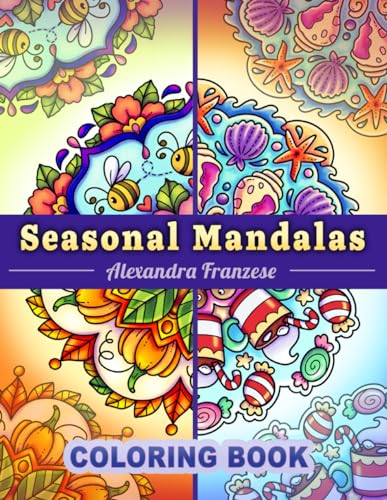 Seasonal Mandalas Coloring Book: Four Seasons In One, 40 Pages Total To Enjoy, Easy To Color Themed Designs Year-Round