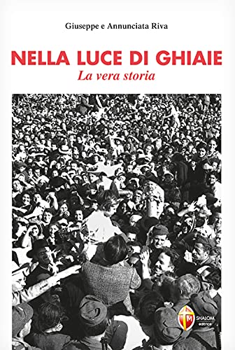 Nella Luce Di Ghiaie. La Vera Storia