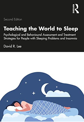 Teaching The World To Sleep: Psychological And Behavioural Assessment And Treatment Strategies For People With Sleeping Problems And Insomnia