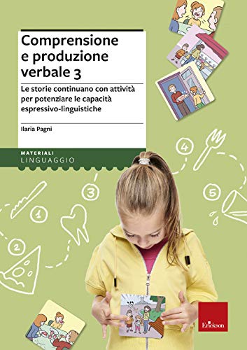 Comprensione E Produzione Verbale. Le Storie Continuano Con Attività Per Potenziare Le Capacità Espressivo-Linguistiche (Vol. 3)