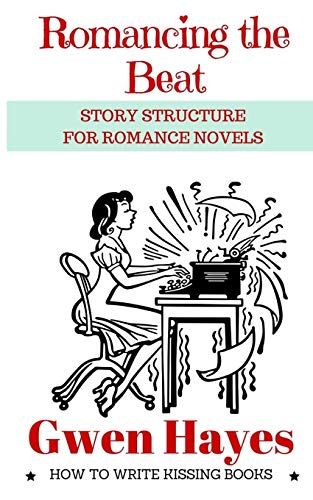 Romancing The Beat: Story Structure For Romance Novels: Volume 1