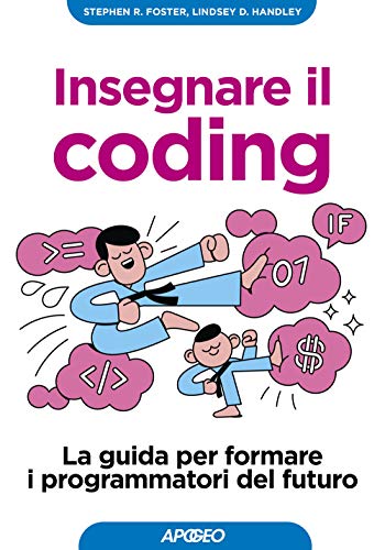 Insegnare Il Coding. La Guida Per Formare I Programmatori Del Futuro