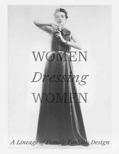 Women Dressing Women: A Lineage Of Female Fashion Design